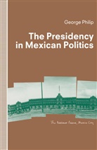 George D E Philip, George D. E. Philip, George D.E. Philip - Presidency in Mexican Politics
