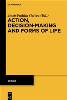 Jesú Padilla Gálvez, Jesús Padilla Gálvez - Action, Decision-Making and Forms of Life