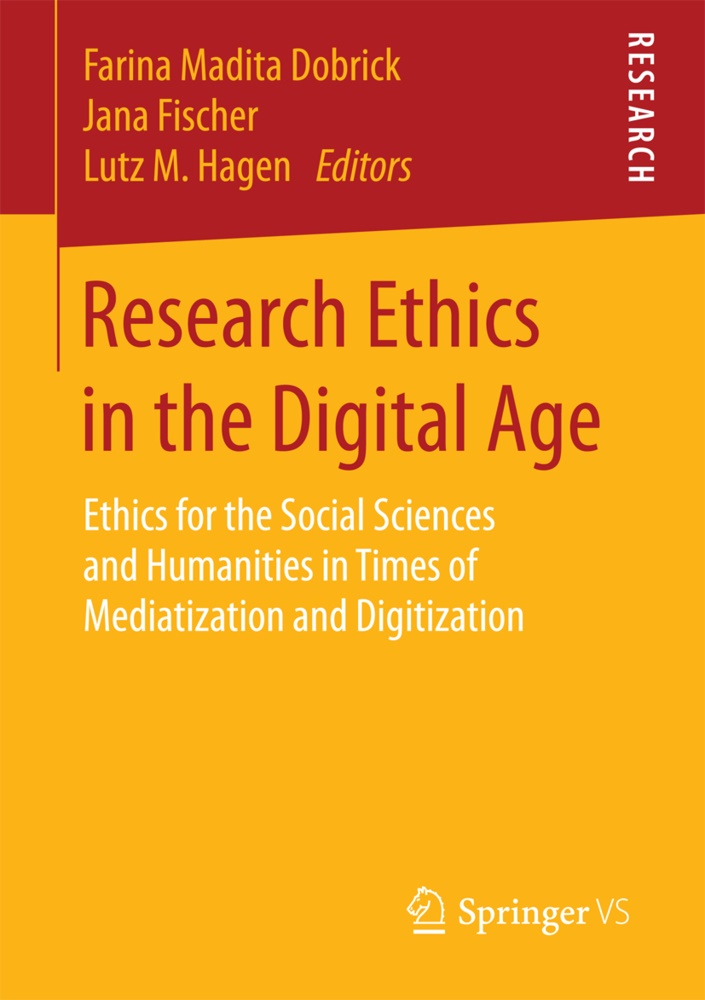Farina Madita Dobrick, Jan Fischer, Jana Fischer, Lutz M. Hagen, Lutz M Hagen - Research Ethics in the Digital Age - Ethics for the Social Sciences and Humanities in Times of Mediatization and Digitization