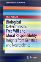 Chris Willmott - Biological Determinism, Free Will and Moral Responsibility