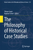 Tilma Sauer, Tilman Sauer, Scholl, Scholl, Raphael Scholl - The Philosophy of Historical Case Studies