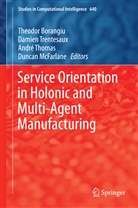 Theodor Borangiu, Duncan McFarlane, André Thomas, André Thomas et al, Damie Trentesaux, Damien Trentesaux... - Service Orientation in Holonic and Multi-Agent Manufacturing