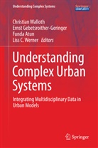 Funda Atun, Funda Atun et al, Erns Gebetsroither-Geringer, Ernst Gebetsroither-Geringer, Christian Walloth, Liss C. Werner - Understanding Complex Urban Systems