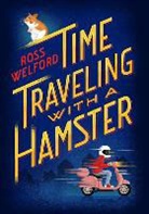 Ross Welford - Time Traveling with a Hamster