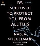Nadja Spiegelman, Nadja Spiegelman - I'm Supposed to Protect You from All This (Audio book)