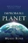 Hugh Ross - Improbable Planet