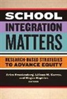 Erica Frankenberg, Erica (EDT)/ Garces Frankenberg, Erica Frankenberg, Megan Hopkins, Erica Frankenberg, Liliana M Garces... - School Integration Matters