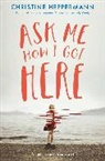 Christine Heppermann - Ask Me How I Got Here