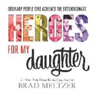 Brad Meltzer - Heroes for My Daughter