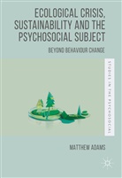 M. Adams, Matthew Adams - Ecological Crisis, Sustainability and the Psychosocial Subject