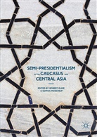 Robert Moestrup Elgie, Rober Elgie, Robert Elgie, Moestrup, Moestrup, Sophia Moestrup - Semi-Presidentialism in the Caucasus and Central Asia