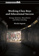 N Ingram, N. Ingram, Nicola Ingram - Working-Class Boys and Educational Success