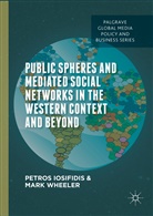 Petro Iosifidis, Petros Iosifidis, Petros Wheeler Iosifidis, Mark Wheeler - Public Spheres and Mediated Social Networks in the Western Context