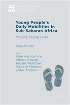 Albert Abane, Albert et al Abane, Kat Hampshire, Kate Hampshire, Mac Mashiri, Alister Munthali... - Young People''s Daily Mobilities in Sub-Saharan Africa