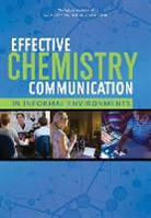 Board on Chemical Sciences and Technolog, Board on Chemical Sciences and Technology, Board On Science Education, Committee on Communicating Chemistry in, Committee On Communicating Chemistry In Informal Settings, Division Of Behavioral And Social Scienc... - Effective Chemistry Communication in Informal Environments