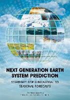 Board on Atmospheric Sciences &amp; Climate, Board on Atmospheric Sciences and Climat, Committee on Developing A U S Research A, Committee On Developing A U.S. Research Agenda To Advance Subseasonal To Seasonal Forecasting, National Academies of Science Engineering &amp; Medici, National Academies Of Sciences Engineeri... - Next Generation Earth System Prediction
