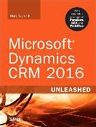 Marc Wolenik, Marc J. Wolenik - Microsoft Dynamics CRM 2016 Unleashed (includes Content Update Program)