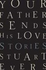 Stuart Evers - Your Father Sends His Love - Stories