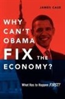 James Case - Why Can't Obama Fix the Economy?