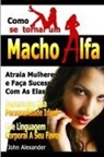 John Alexander - Como Se Tornar Um Macho Alfa