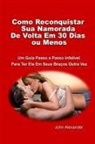 John Alexander - Como Reconquistar Sua Namorada de VOLTA Em 30 Dias Ou Menos