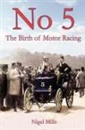 Nigel Mills - No 5 the Birth of Motor Racing