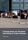 Florian Alt - A Design Space for Pervasive Advertising on Public Displays