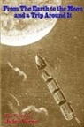 Jules Verne - From the Earth to the Moon, and a Trip Around It
