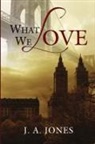 J. A. Jones - What We Love