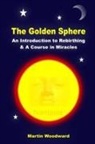 Martin Woodward - The Golden Sphere - An Introduction to Rebirthing and a Course in Miracles