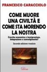 Francesco Caracciolo - Come muore una civiltà e come sta morendo la nostra (seconda edizione riveduta)