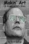 Rick Gallup - Makin' Art, a Street Artist's Story