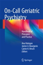 Jame A Bourgeois, James A Bourgeois, James A. Bourgeois, James Alan Bourgeois, Calvin H Hirsch, Ana Hategan... - On-Call Geriatric Psychiatry