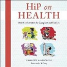 Charlotte M. Hendricks - Hip on Health CD: Health Information for Caregivers and Families (Hörbuch)