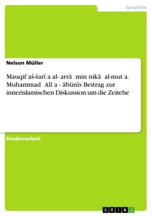Nelson Müller - Mauqif as-saria al- arra  min nikah al-muta. Muhammad Ali as-Sabunis Beitrag zur innerislamischen Diskussion um die Zeitehe