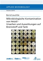 Bernd Leuchtle - Mikrobiologische Kontamination von Heizöl - Ursachen und Auswirkungen auf Brennstoff und Tank