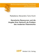 Radadiana A. Taric-Koch, Radadiana Alexandra Taric-Koch - Genetische Ressourcen und die Angabe ihrer Herkunft als Problem des modernen Patentrechts