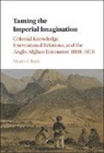 Martin J. Bayly, Martin J. (London School of Economics and P Bayly, Martin J. (London School of Economics and Political Science) Bayly, Bayly Martin J. - Taming the Imperial Imagination
