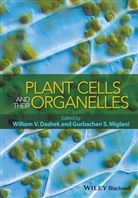 William Dashek, William V. Dashek, William V. (Virginia Commenwealth Universi Dashek, William V. Miglani Dashek, WV Dashek, Gurbachan S. Miglani... - Plant Cells and Their Organelles