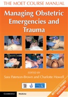 Sara Paterson-Brown, Sara Howell Paterson-Brown, Charlotte Howell, Howell Charlotte, Sara Paterson-Brown, Paterson-Brown Sara - Managing Obstetric Emergencies and Trauma 3rd revised edition
