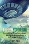 Chris Pak - Terraforming: Ecopolitical Transformations and Environmentalism in