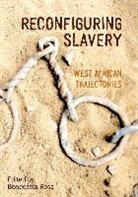 Benedetta Rossi, Benedetta (Department of African Studies an Rossi, Benedetta Rossi, Benedetta (Department of African Studies and Anthropology Rossi - Reconfiguring Slavery