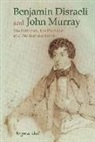 Regina Akel - Benjamin Disraeli and John Murray: The Politician, the Publisher and