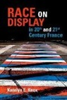 Katelyn E. Knox - Race on Display in 20th- And 21st- Century France