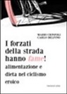 Mario Cionfoli, Carlo Delfino - I forzati della strada hanno fame! Alimentazione e dieta nel ciclismo eroico