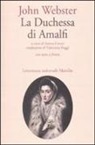 John Webster, S. Cenni - La duchessa di Amalfi. Testo inglese a fronte