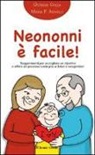 Giorgia Cozza - Neononni è facile. Suggerimenti da seguire per accogliere il nipotino e offrire un prezioso sostegno ai neogenitori