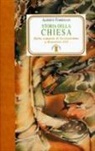 Alberto Torresani - Storia della Chiesa. Dalla comunità di Gerusalemme a papa Francesco