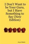 Joyce Shafer - I Don't Want to Be Your Guru, But I Have Something to Say (New Edition)