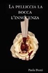 Paola Ducci - La Pelliccia La Bocca L'Innocenza